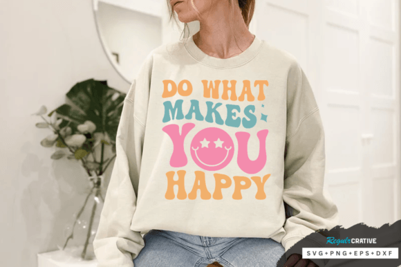 Download Do What Makes You Happy Svg Design - Do what makes you happy Collection