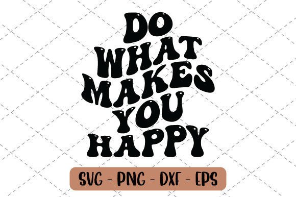 Download Do What Makes You Happy Svg - Premium Resources